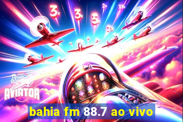 bahia fm 88.7 ao vivo